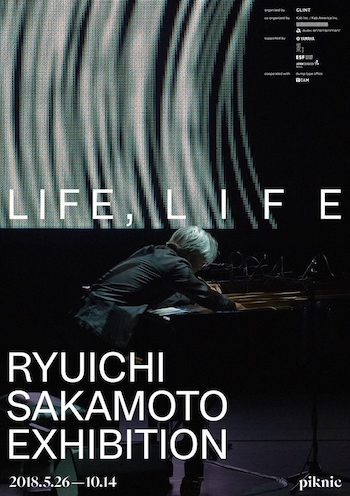 Ryuichi Sakamoto Exhibition: LIFE, LIFE